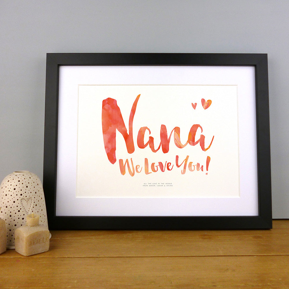Nana We Love You Print by Dig The Earth
