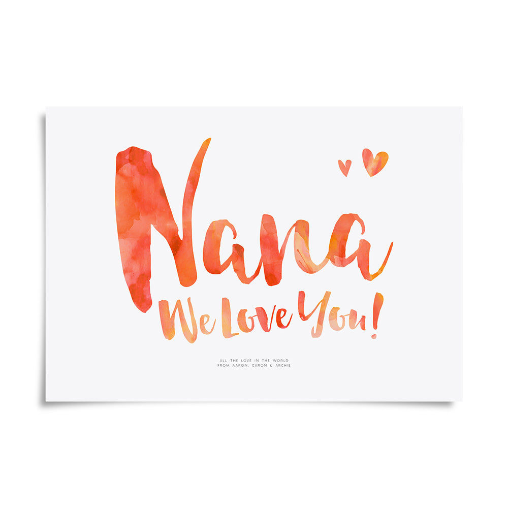 Nana We Love You Print by Dig The Earth