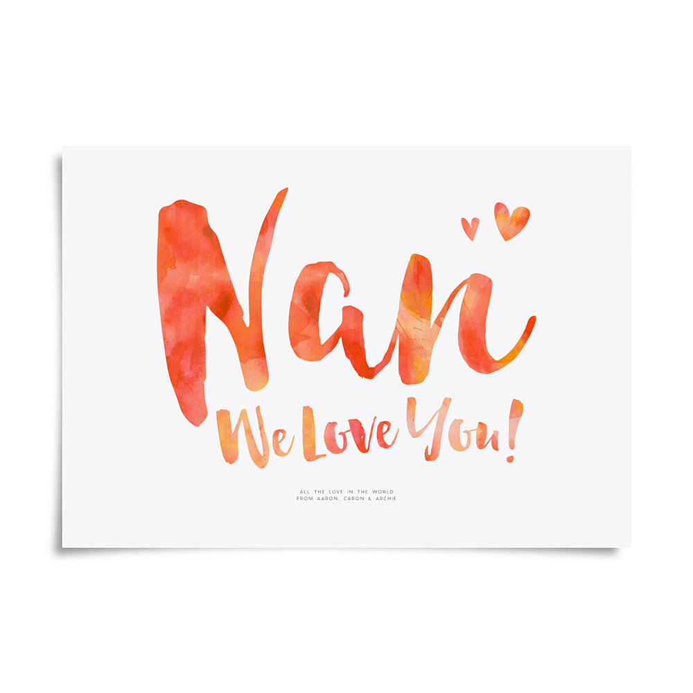 Nan We Love You Print by Dig The Earth