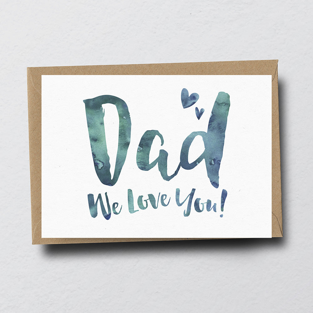 Dad We Love You Greeting Card by Dig The Earth