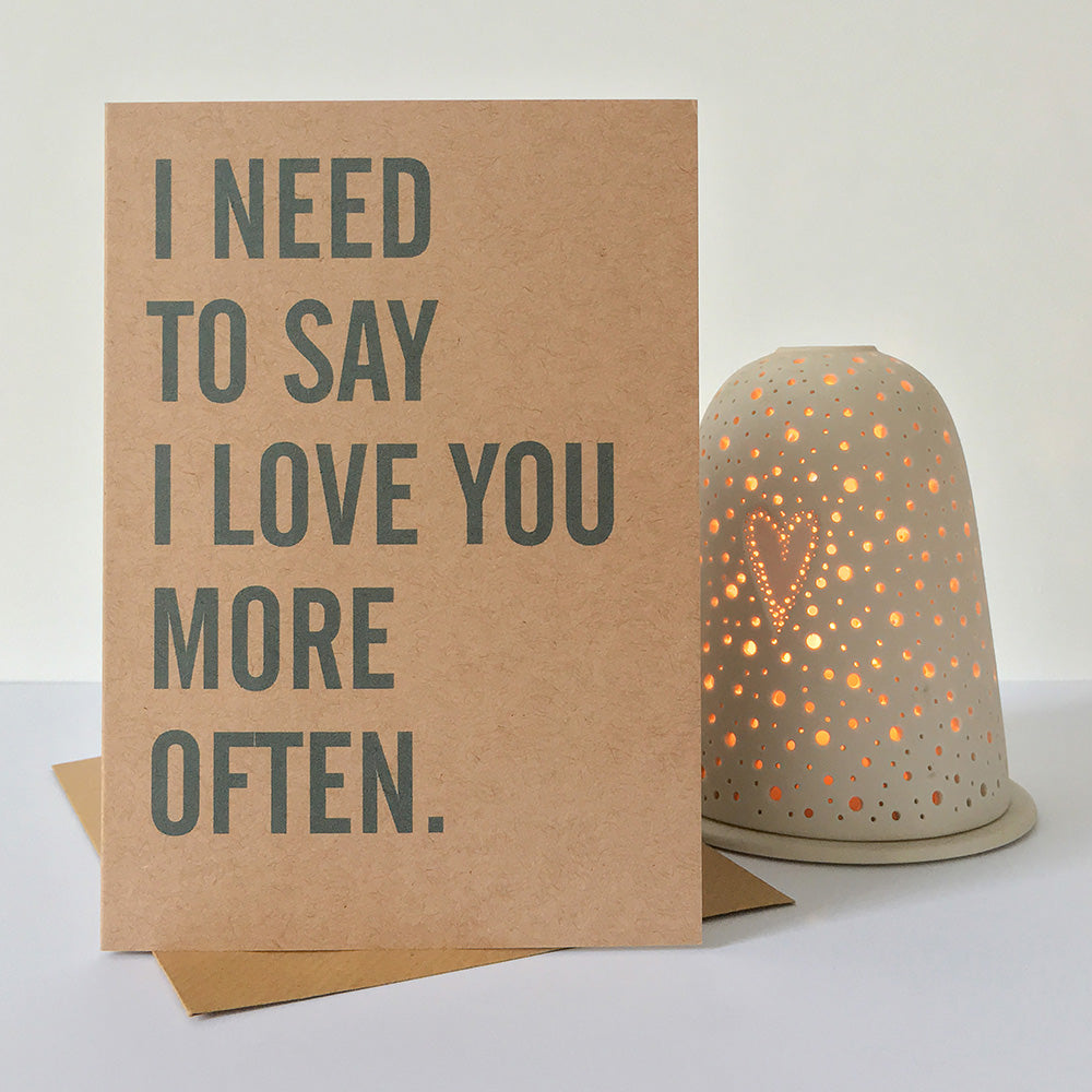 I Need To Say I Love You More Often Greeting Card by Dig The Earth