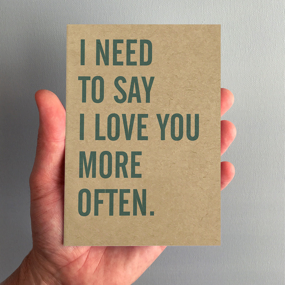 I Need To Say I Love You More Often Greeting Card by Dig The Earth