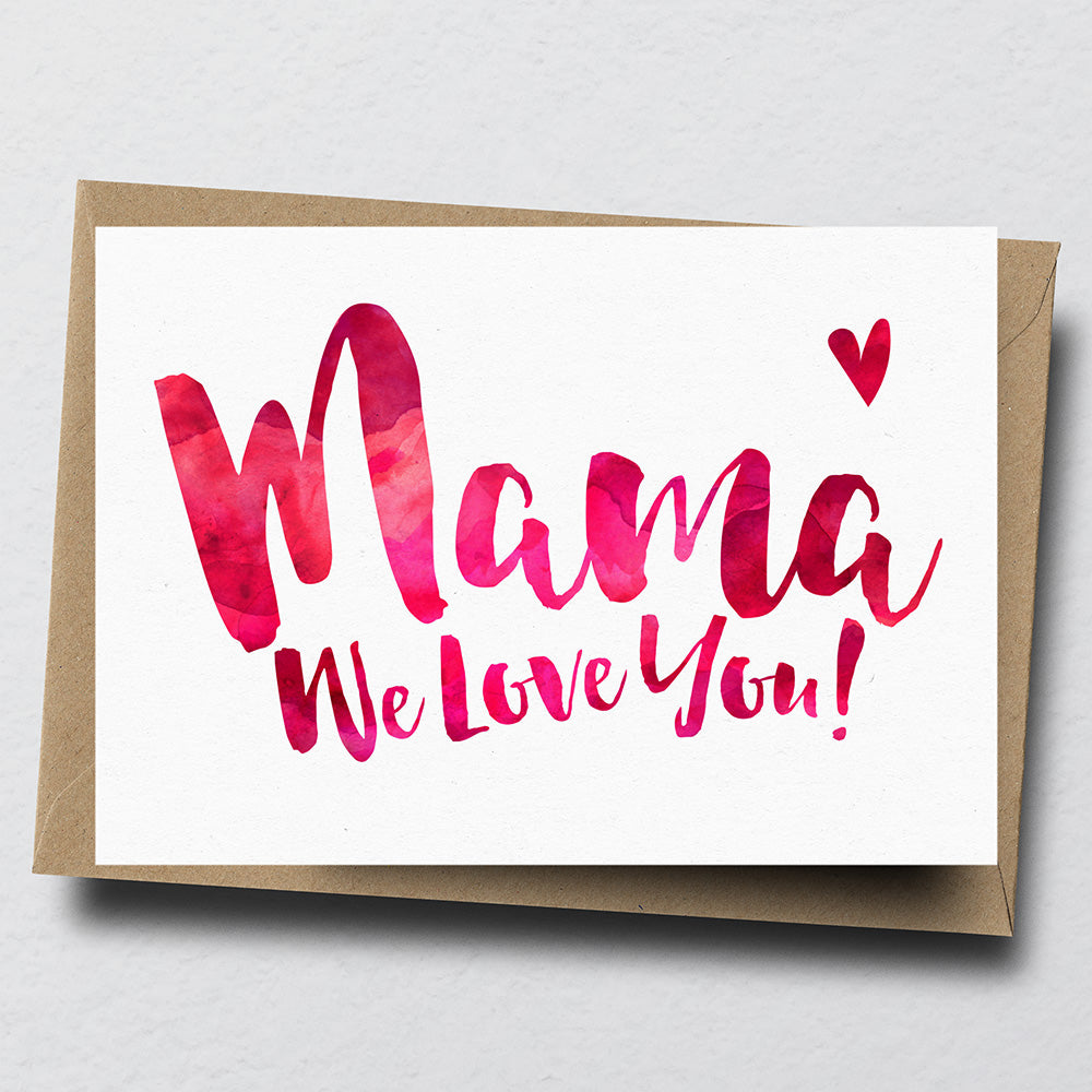 Mama We Love You Greeting Card by Dig The Earth