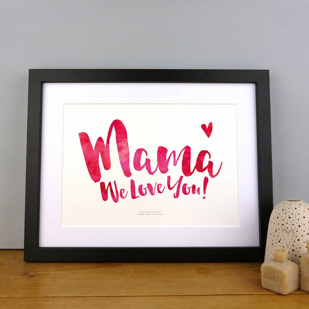 Mama We Love You Print by Dig The Earth