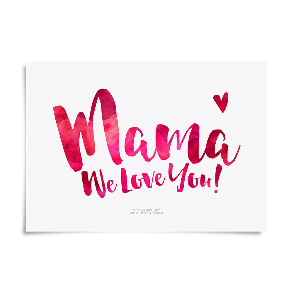 Mama We Love You Print by Dig The Earth