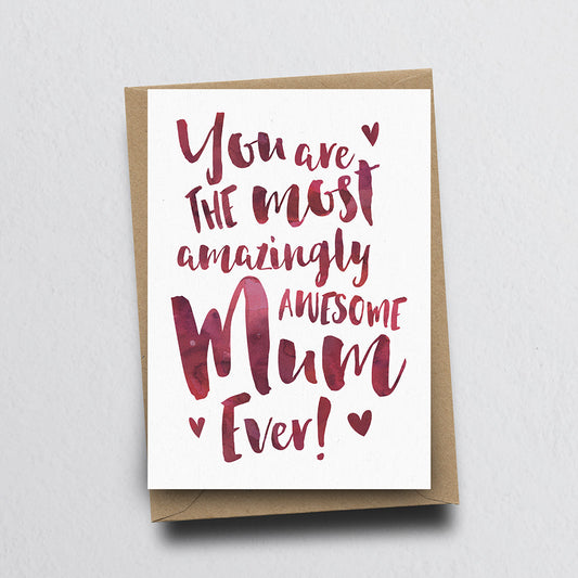 The Most Amazingly Awesome Mum Greeting Card by Dig The Earth