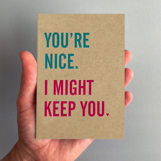 You're Nice Greeting Card by Dig The Earth